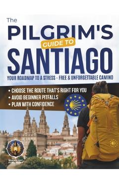 Poza produsului The Pilgrim's Guide to Santiago: The Roadmap to a Stress-Free and Unforgettable Camino Avoid Beginner Pitfalls, Plan with Confidence, and Choose The R - Wanderlight Publishing
