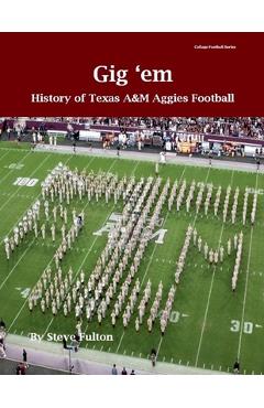Poza produsului Gig 'em History of Texas A&M Aggies Football - Steve Fulton
