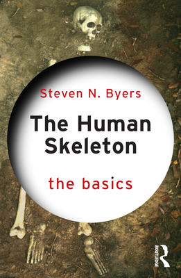 The Human Skeleton: The Basics - Steven N. Byers