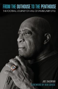 Poza produsului From the Outhouse to the Penthouse: The Football Journey of Hall of Famer Larry Little - Joe Zagorski