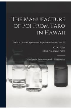 Poza produsului The Manufacture of Poi From Taro in Hawaii: With Special Emphasis Upon Its Fermentation; no.70 - O. N. (oscar Nelson) 1905-1976 Allen