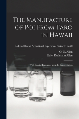 The Manufacture of Poi From Taro in Hawaii: With Special Emphasis Upon Its Fermentation; no.70 - O. N. (oscar Nelson) 1905-1976 Allen