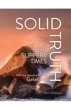 Poza produsului Solid Truth for Slippery Times: A Flexible Inductive Study of Galatians - Pam Gillaspie