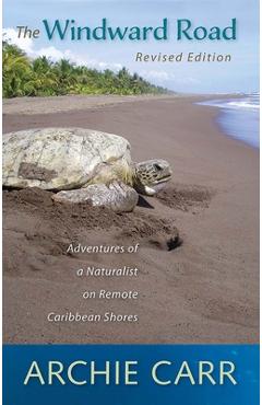 Coperta cărții 'The Windward Road: Adventures of a Naturalist on Remote Caribbean Shores - Archie F. Carr'