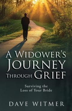 Coperta cărții 'A Widower's Journey Through Grief: Surviving the Loss of Your Bride - Dave Witmer'