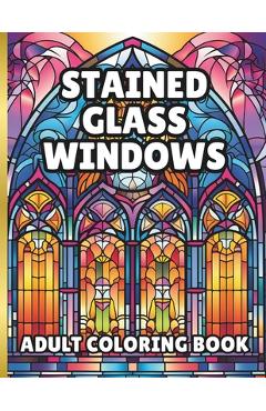 Coperta cărții 'Stained Glass Window Coloring Book: 60 pages of beautiful windows to color - Charles D. Wolff'