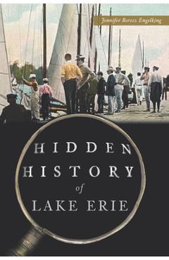 Poza produsului Hidden History of Lake Erie - Jennifer Boresz Engelking