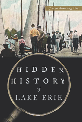 Hidden History of Lake Erie - Jennifer Boresz Engelking