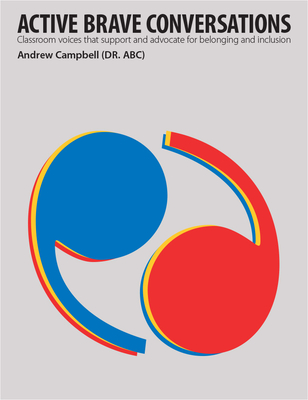 Active Brave Conversations: Classroom Voices That Support and Advocate for Belonging and Inclusion - Andrew B. Campbell