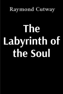 The Labyrinth of the Soul - Raymond Cutway