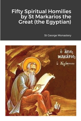 Fifty Spiritual Homilies by St Markarios the Great (the Egyptian) - St George Monastery