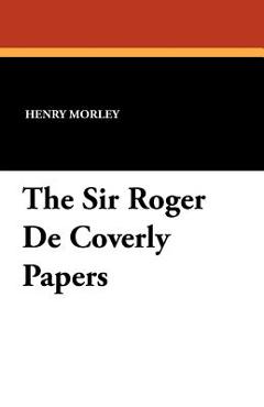 Coperta cărții 'The Sir Roger De Coverly Papers - Henry Morley'
