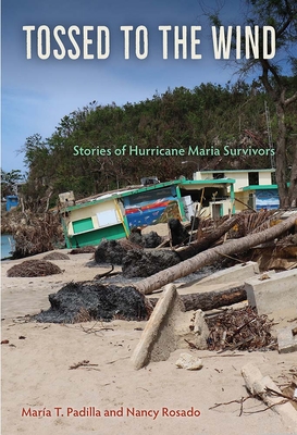 Tossed to the Wind: Stories of Hurricane Maria Survivors - Maria T. Padilla