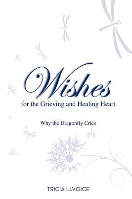 Wishes for the Grieving and Healing Heart - Tricia Lavoice