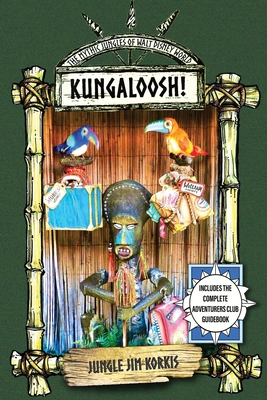 Kungaloosh!: The Mythic Jungles of Walt Disney World - Jim Korkis