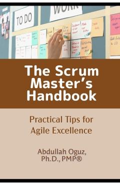Coperta cărții 'The Scrum Master's Handbook: Practical Tips for Agile Excellence - Abdullah Oguz'