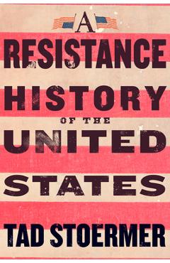 Coperta cărții 'A Resistance History of the United States - Tad Stoermer'