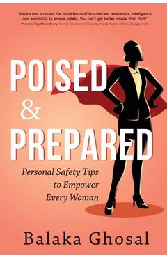 Poza produsului Poised And Prepared: Personal Safety Tips to Empower Every Woman - Balaka B. Ghosal