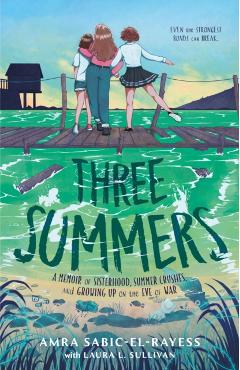 Three Summers: A Memoir of Sisterhood, Summer Crushes, and Growing Up on the Eve of War - Amra Sabic-el-rayess