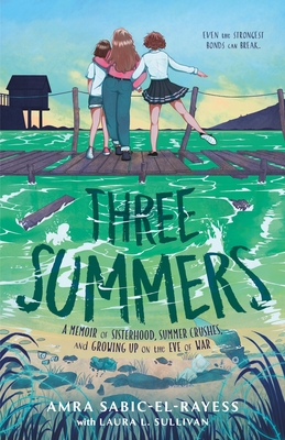 Coperta cărții 'Three Summers: A Memoir of Sisterhood, Summer Crushes, and Growing Up on the Eve of War - Amra Sabic-el-rayess'