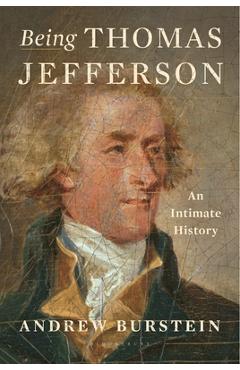 Poza produsului Being Thomas Jefferson: An Intimate History - Andrew Burstein