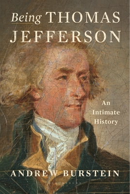 Being Thomas Jefferson: An Intimate History - Andrew Burstein