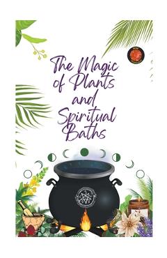 Coperta cărții 'The Magic of Plants and Spiritual Baths - Alina A. Rubi'