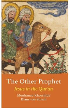 The Other Prophet: Jesus in the Qur'an - Mouhanad Khorchide
