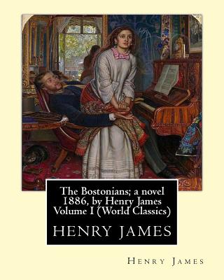 The Bostonians; a novel 1886, by Henry James Volume I (Penguin Classics) - Henry James