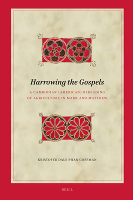 Harrowing the Gospels: A Cambodian (American) Rereading of Agriculture in Mark and Matthew - Kristofer Dale Phan Coffman