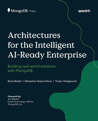 Architectures for the Intelligent AI-Ready Enterprise: Building real-world solutions with MongoDB - Boris Bialek