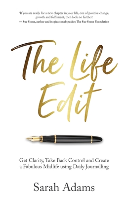 The Life Edit: Get Clarity, Take Back Control and Create a Fabulous Midlife, Using Daily Journalling - Sarah Adams