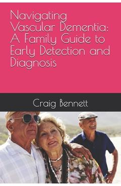 Poza produsului Navigating Vascular Dementia: A Family Guide to Early Detection and Diagnosis - Craig Bennett