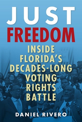Just Freedom: Inside Florida's Decades-Long Voting Rights Battle - Daniel Rivero