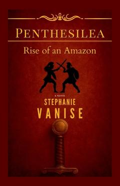 Coperta cărții 'Penthesilea: Rise of an Amazon - Stephanie Vanise'