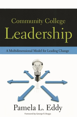 Community College Leadership: A Multidimensional Model for Leading Change - Pamela L. Eddy