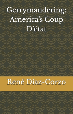 Gerrymandering: America's Coup D'état - Rene Diaz-corzo