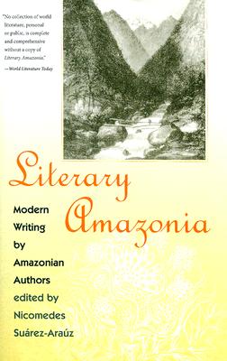 Literary Amazonia: Modern Writing by Amazonian Authors - Nicomedes Suárez-araúz