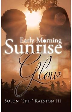 Coperta cărții 'Early Morning Sunrise Glow - Solon Skip Ralston'