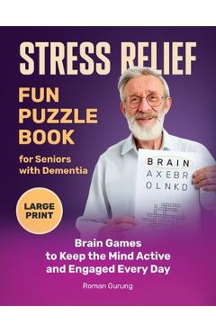 Coperta cărții 'Stress Relief: Fun Puzzle Book for Seniors with Dementia: Brain Games to Keep the Mind Active and Engaged Every Day -'