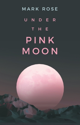 Under the Pink Moon - Mark Rose