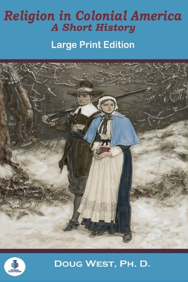 Religion In Colonial America: A Short History - Doug West