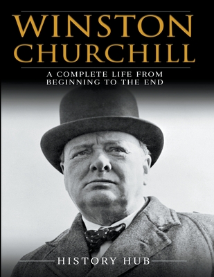 Winston Churchill: A Complete Life from Beginning to the End - Ched Ed