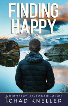 Poza produsului Finding Happy: 10 Keys to Living an Extraordinary Life - Chad Kneller