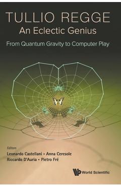 Poza produsului Tullio Regge: An Eclectic Genius: From Quantum Gravity to Computer Play - Leonardo Castellani