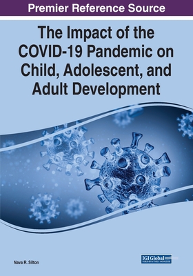 The Impact of the COVID-19 Pandemic on Child, Adolescent, and Adult Development - Nava R. Silton
