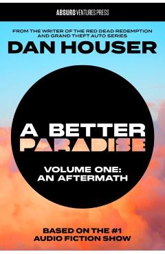 Coperta cărții 'A Better Paradise: Volume One (an Aftermath) - Dan Houser'