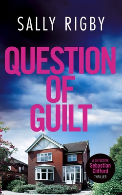 Question of Guilt: A Midlands Crime Thriller - Sally Rigby