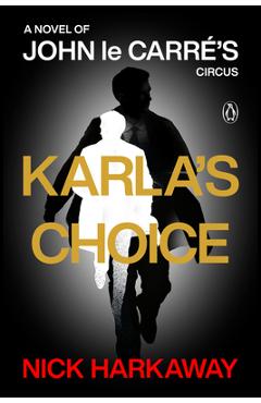 Poza produsului Karla's Choice: A Novel of John Le Carré's Circus - Nick Harkaway