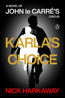 Karla's Choice: A Novel of John Le Carré's Circus - Nick Harkaway